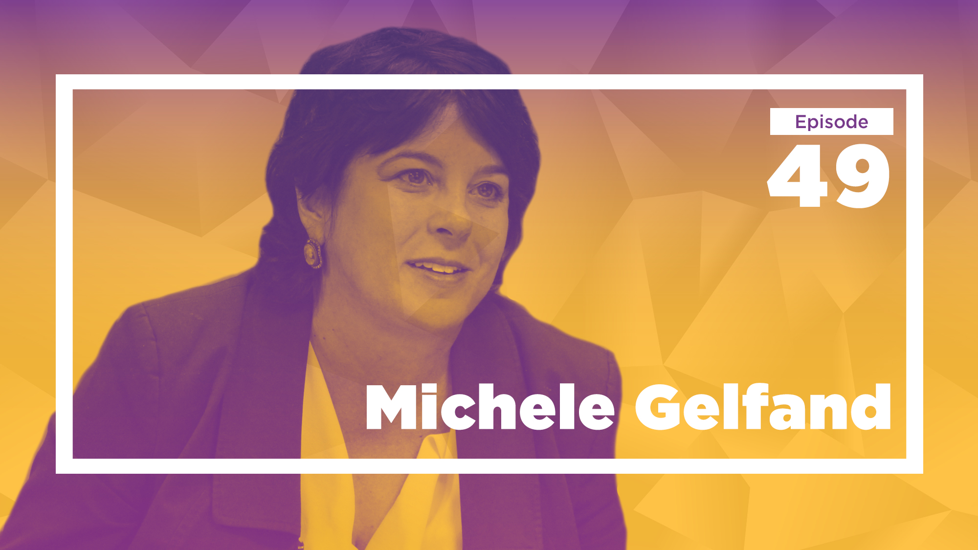 Michele Gelfand on Tight and Loose Cultures Ep. 49