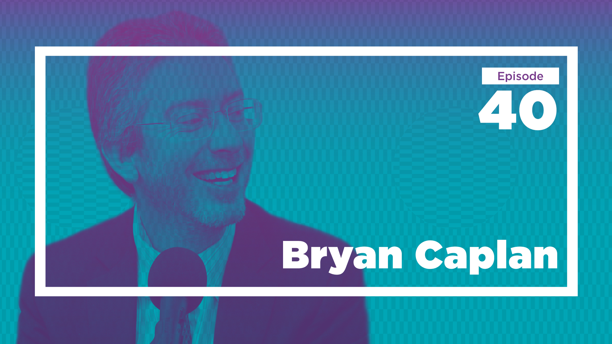 Bryan Caplan on Learning Across Disciplines (Ep. 40) Conversations