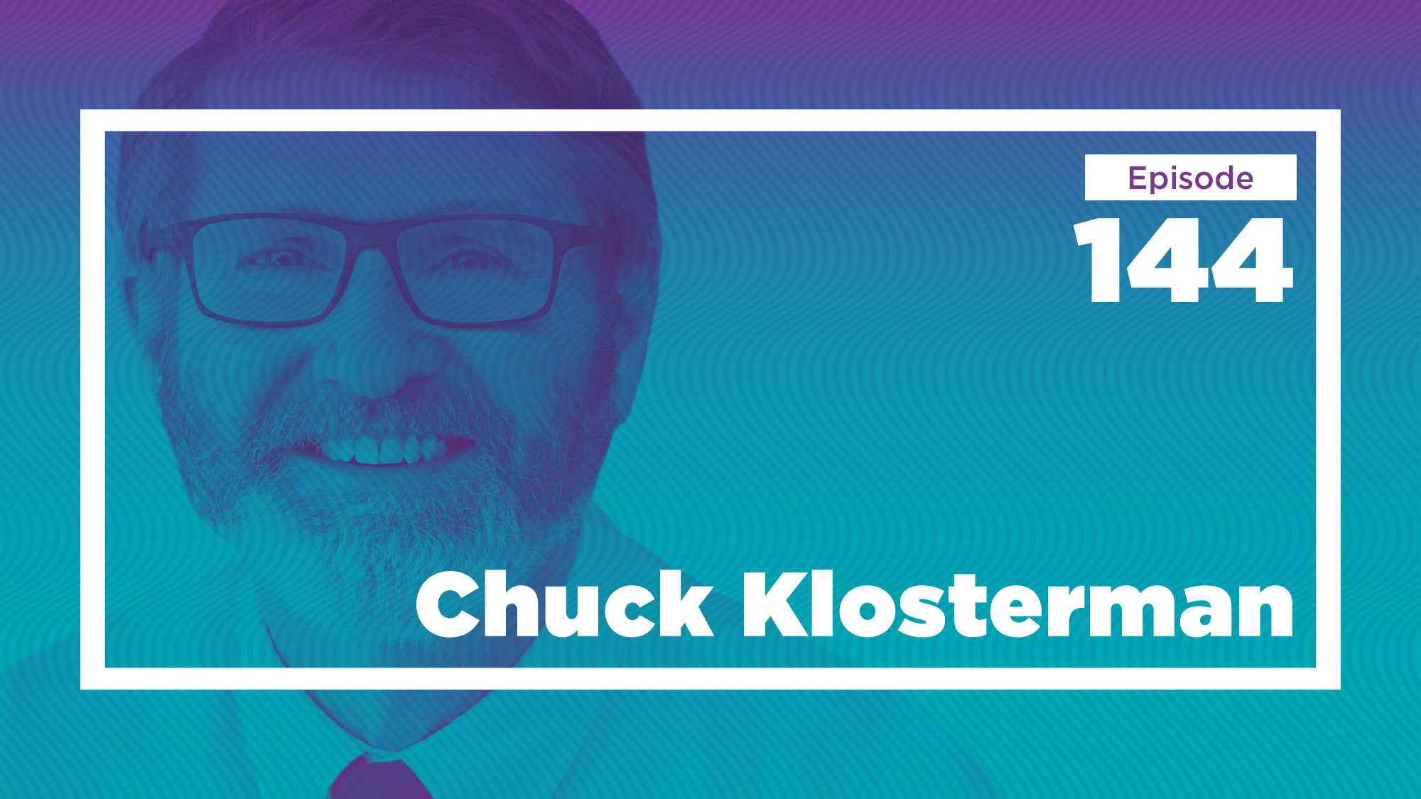 Chuck Klosterman on Writing the Past and Relishing the Present (Ep. 144