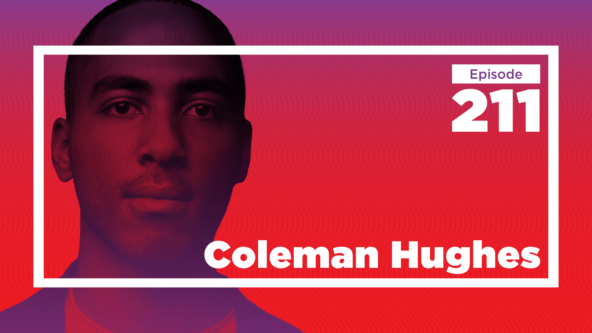 What Happened To Hughes Of Hughes And Coleman Coleman Hughes on Colorblindness, Jazz, and Identity (Ep. 211